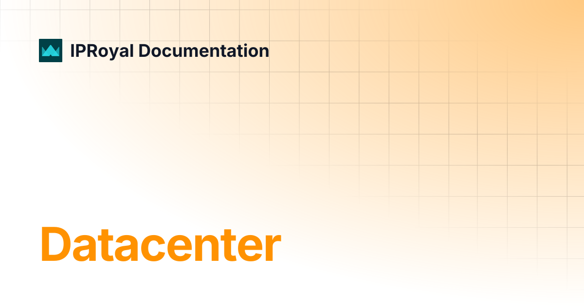 Datacenter | IPRoyal Documentation